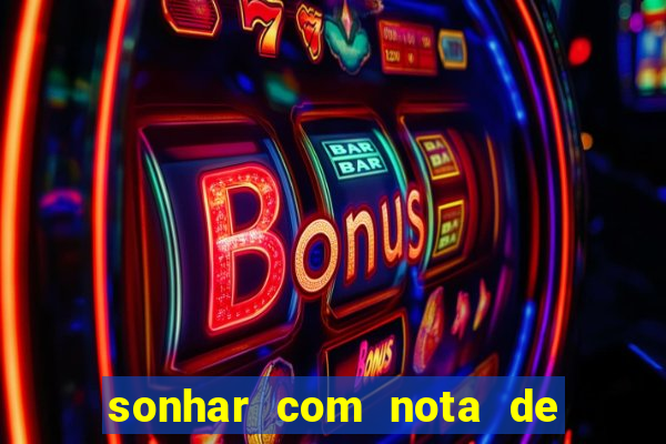 sonhar com nota de 200 reais jogo do bicho